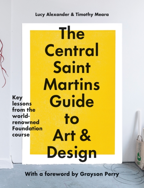 The Central Saint Martins Guide to Art & Design : Key lessons from the world-renowned Foundation course, Paperback / softback Book