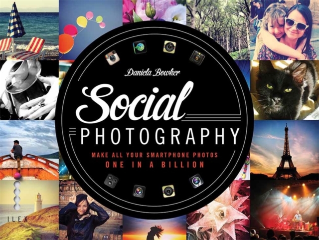 Social Photography : Make All Your Smartphone Photos One in a Billion, Paperback Book