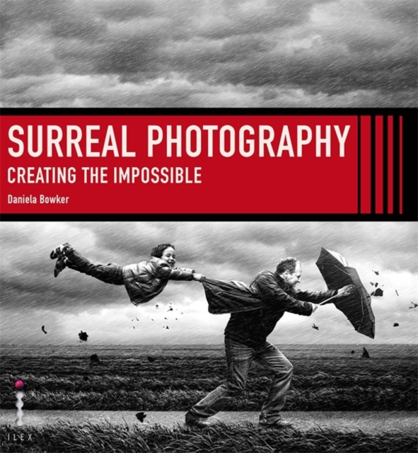 Surreal Photography : Creating the Impossible, Paperback Book