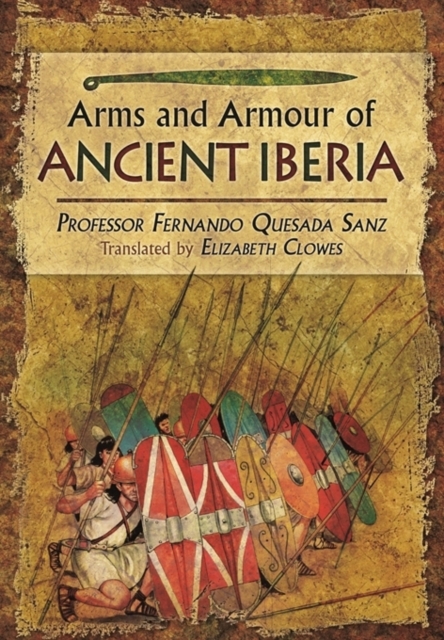 Weapons, Warriors and Battles of Ancient Iberia, Hardback Book