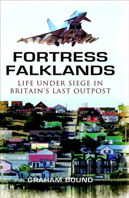 Fortress Falklands : Life Under Siege in Britain's Last Outpost, EPUB eBook