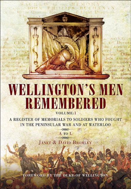 Wellington's Men Remembered Volume 1 : A Register of Memorials to Soldiers Who Fought in the Peninsular War and at Waterloo: A to L, EPUB eBook