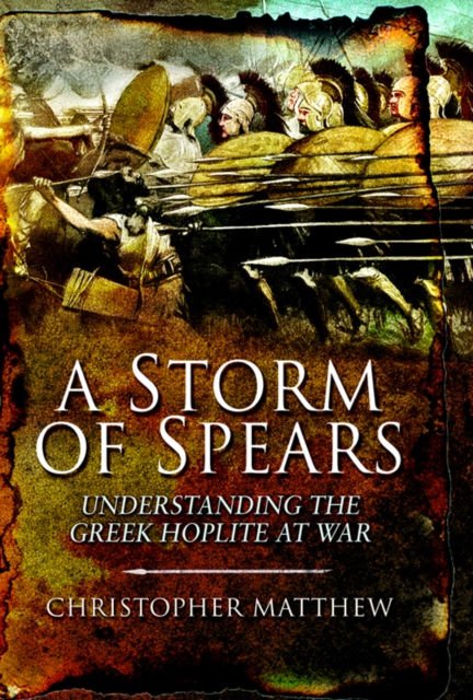 A Storm of Spears : Understanding the Greek Hoplite at War, EPUB eBook