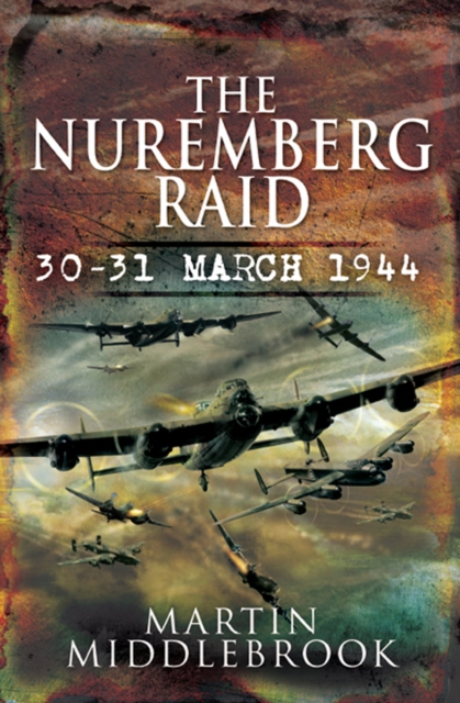 The Nuremberg Raid : 30-31 March 1944, EPUB eBook