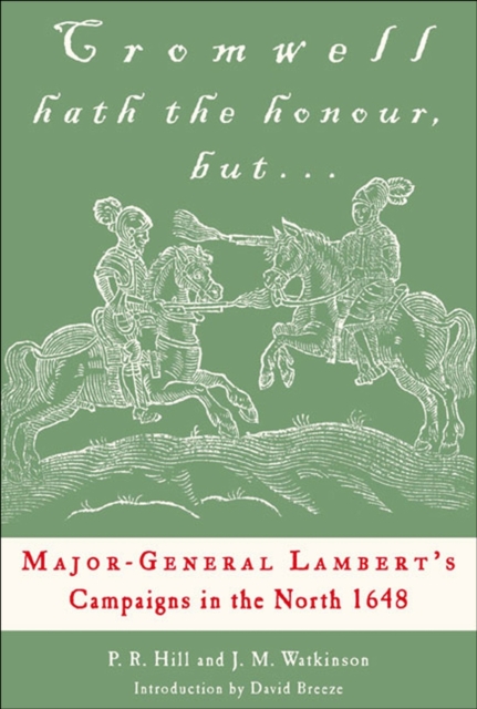 Cromwell Hath the Honour, but . . . : Major-General Lambert's Campaigns in the North 1648, EPUB eBook