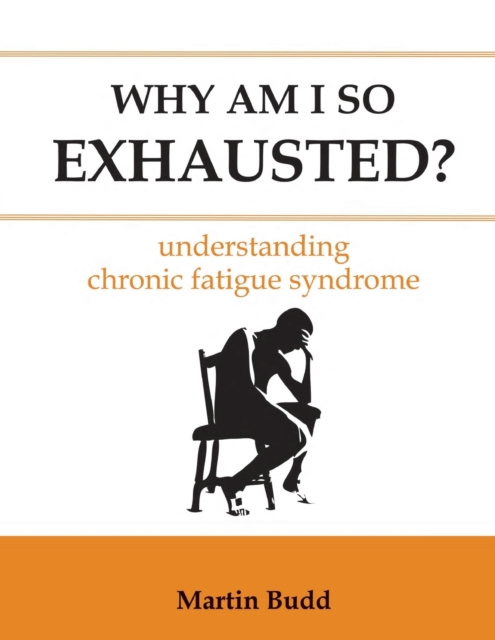 Why am I So Exhausted? : Understanding Chronic Fatigue, Paperback / softback Book