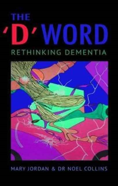The 'D' Word : Rethinking Dementia, Paperback / softback Book