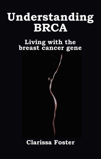Understanding BRCA : Living with the breast cancer gene, Paperback / softback Book