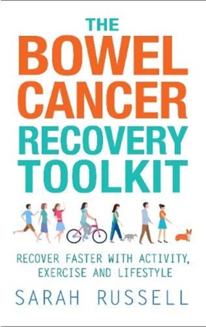 The Bowel Cancer Recovery Toolkit : Recover faster with activity, exercise and lifestyle, Paperback / softback Book