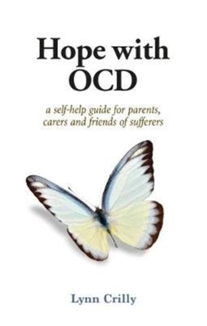 Hope with OCD : A self-help guide to obsessive- compulsive disorder for parents, carers and sufferers, Paperback / softback Book
