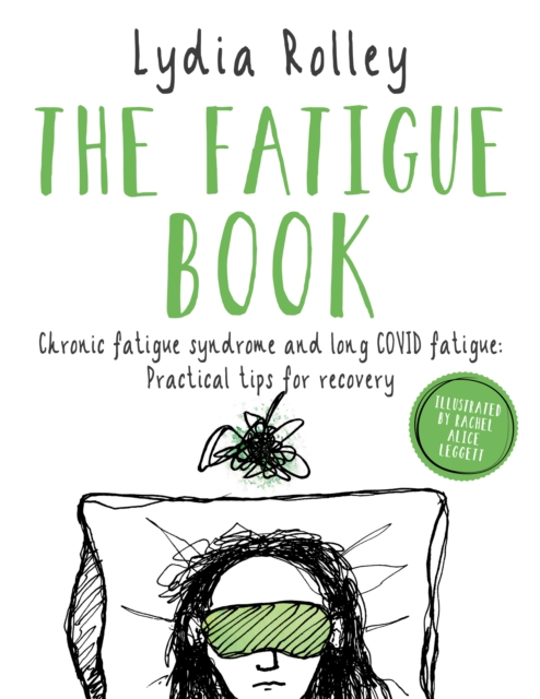 The Fatigue Book : Chronic fatigue syndrome and long COVID fatigue: practical tips for recovery, Paperback / softback Book