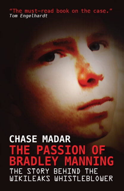 The Passion of Bradley Manning : The Story Behind the Wikileaks Whistleblower, Paperback / softback Book