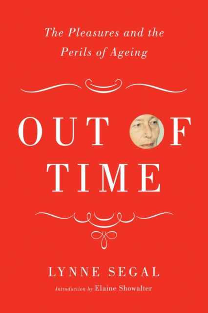 Out of Time : The Pleasures and the Perils of Ageing, Hardback Book