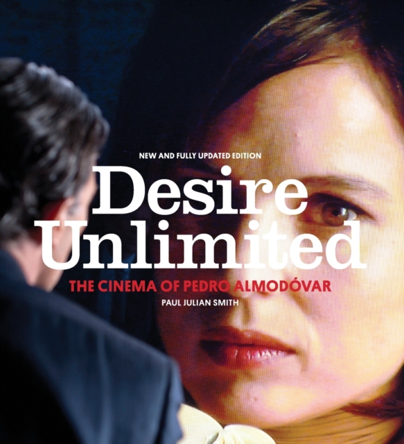 Desire Unlimited : The Cinema of Pedro Almodovar, Paperback / softback Book