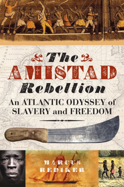 The Amistad Rebellion : An Atlantic Odyssey of Slavery and Freedom, Hardback Book
