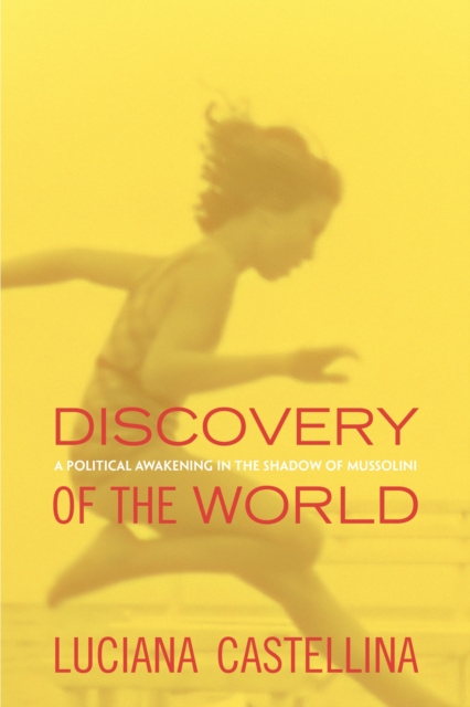 Discovery of the World : A Political Awakening in the Shadow of Mussolini, Hardback Book
