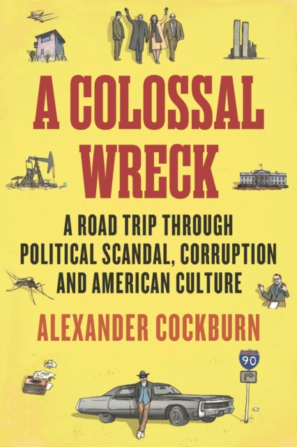 A Colossal Wreck : A Road Trip Through Political Scandal, Corruption and American Culture, Paperback / softback Book
