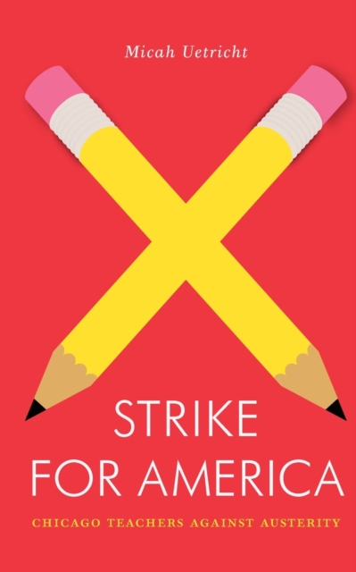 Strike for America : Chicago Teachers Against Austerity, Paperback / softback Book