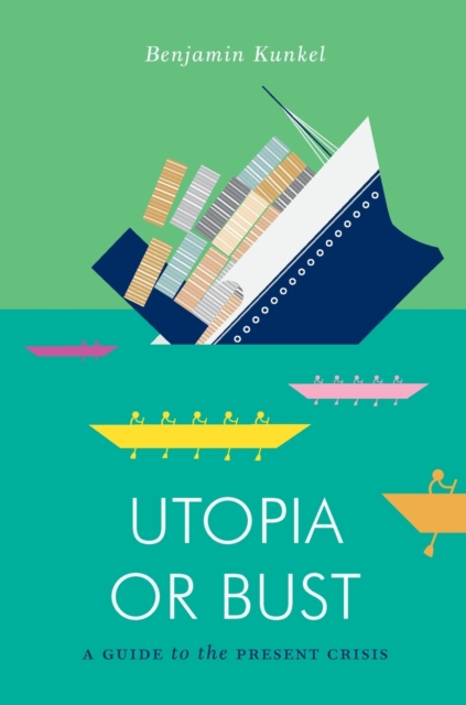 Utopia or Bust : A Guide to the Present Crisis, Paperback / softback Book