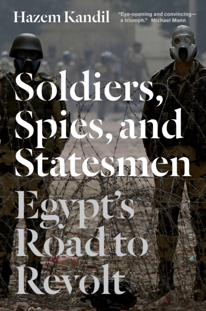 Soldiers, Spies, and Statesmen : Egypt's Road to Revolt, EPUB eBook