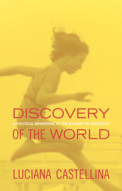 Discovery of the World : A Political Awakening in the Shadow of Mussolini, EPUB eBook