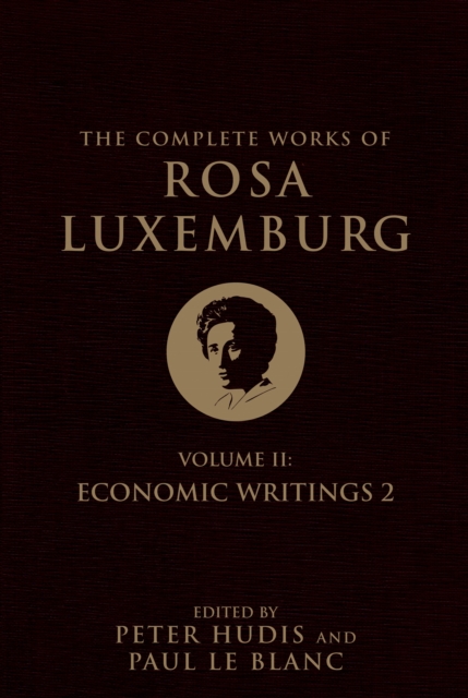 The Complete Works of Rosa Luxemburg, Volume II : Economic Writings 2, Hardback Book
