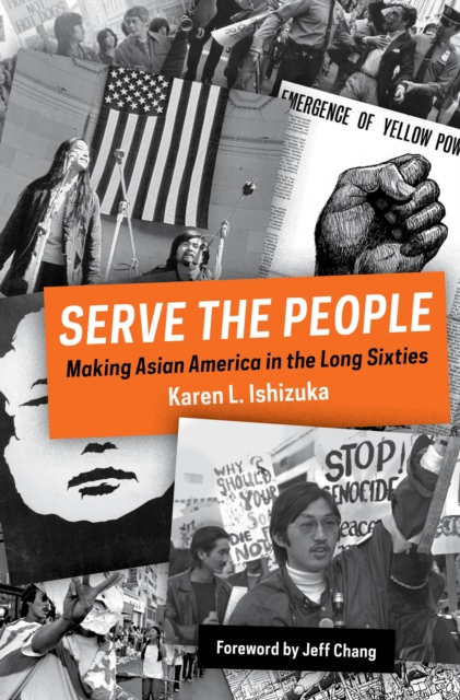 Serve the People : Making Asian America in the Long Sixties, Hardback Book