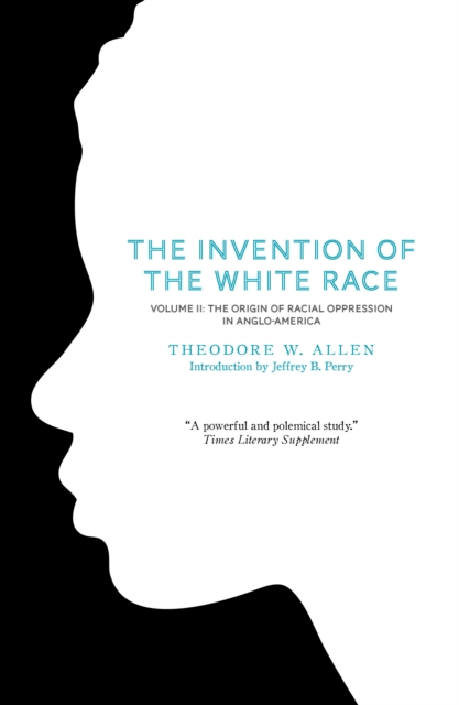The Invention of the White Race, Volume 2 : The Origin of Racial Oppression in Anglo-America, EPUB eBook