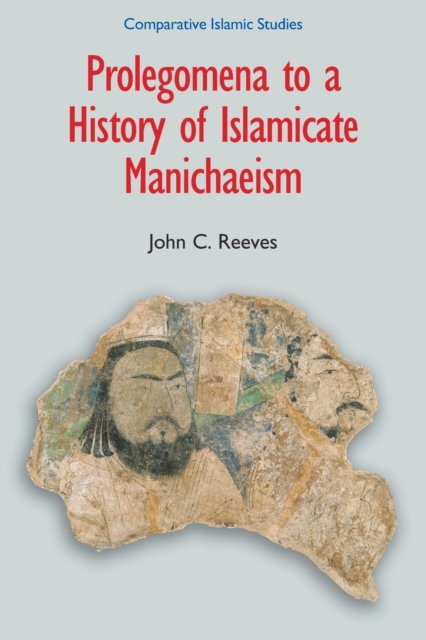 Prolegomena to a History of Islamicate Manichaeism, Paperback / softback Book