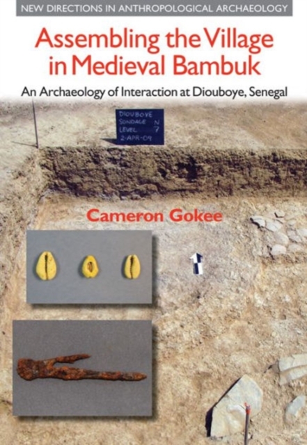 Assembling the Village in Medieval Bambuk : An Archaeology of Interaction at Diouboye, Senegal, Hardback Book