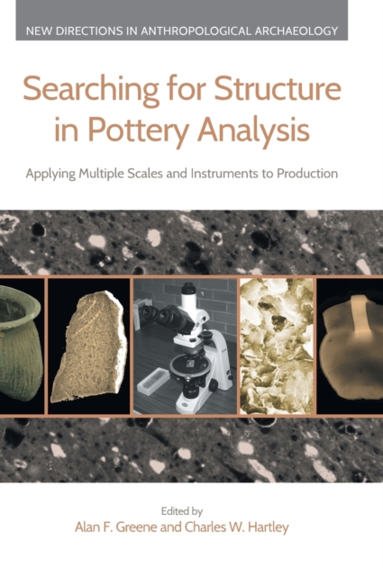 Searching for Structure in Pottery Analysis : Applying Multiple Scales and Instruments to Production, Hardback Book
