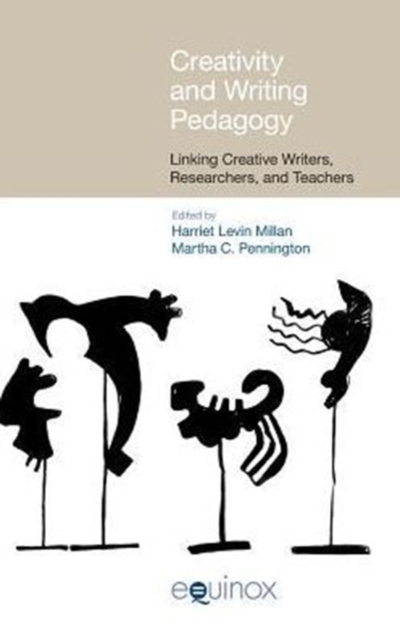 Creativity and Writing Pedagogy : Linking Creative Writers, Researchers and Teachers, Hardback Book