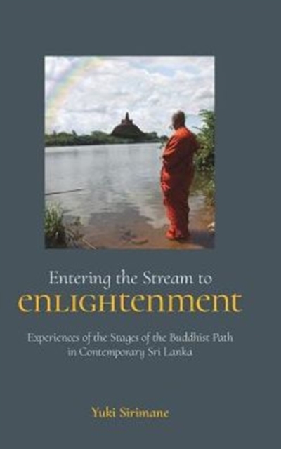 Entering the Stream to Enlightenment : Experiences of the Stages of the Buddhist Path in Contemporary Sri Lanka, Hardback Book