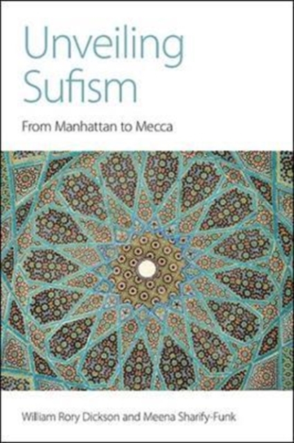 Unveiling Sufism : From Manhattan to Mecca, Paperback / softback Book