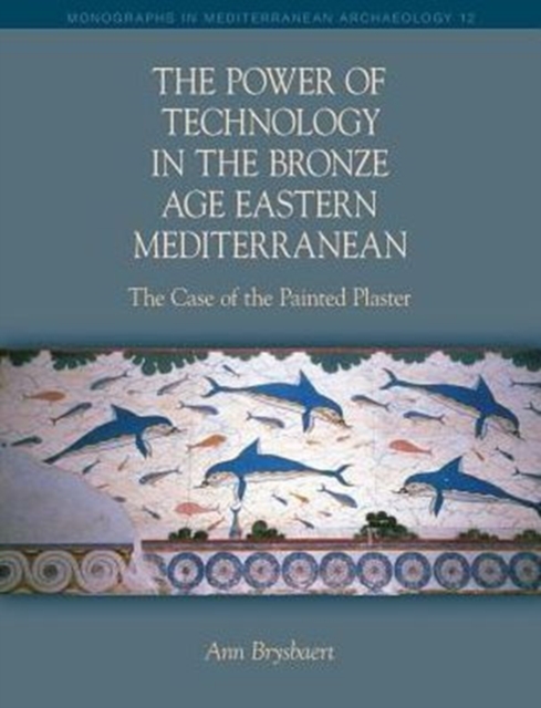 The Power of Technology in the Bronze Age Eastern Mediterranean: The Case of the Painted Plaster, Paperback / softback Book