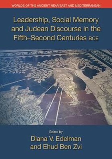 Leadership, Social Memory, and Judean Discourse in the Fifth-Second Centuries BCE, Paperback / softback Book