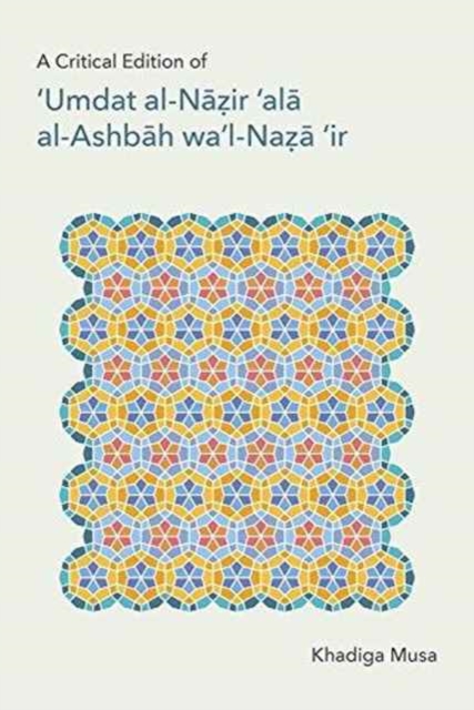 A Critical Edition of ''Umdat al-Nazir 'ala al-Ashbah wa'l-Naza'ir, Hardback Book