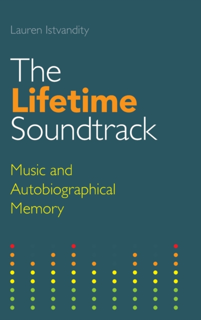 The Lifetime Soundtrack : Music and Autobiographical Memory, Hardback Book