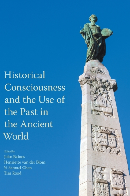 Historical Consciousness and the Use of the Past in the Ancient World, Hardback Book