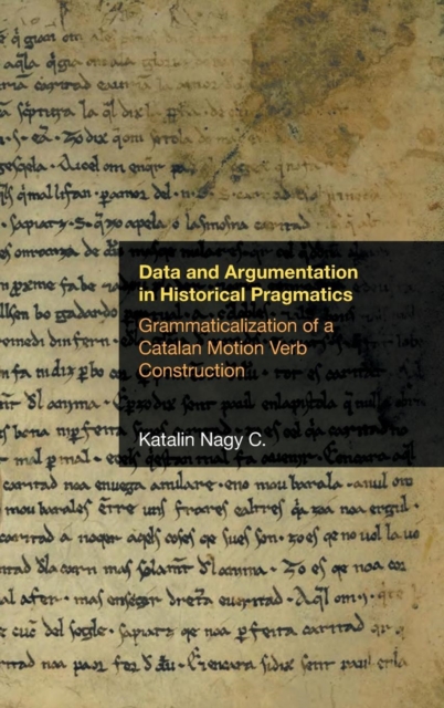 Data and Argumentation in Historical Pragmatics : Grammaticalization of a Catalan Motion Verb Construction, Hardback Book