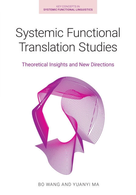 Systemic Functional Translation Studies : Theoretical Insights and New Directions, Paperback / softback Book