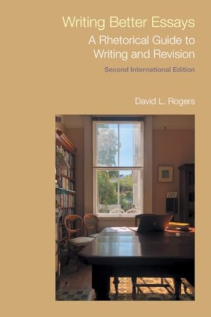 Writing Better Essays : A Rhetorical Guide to Writing and Revision, Hardback Book