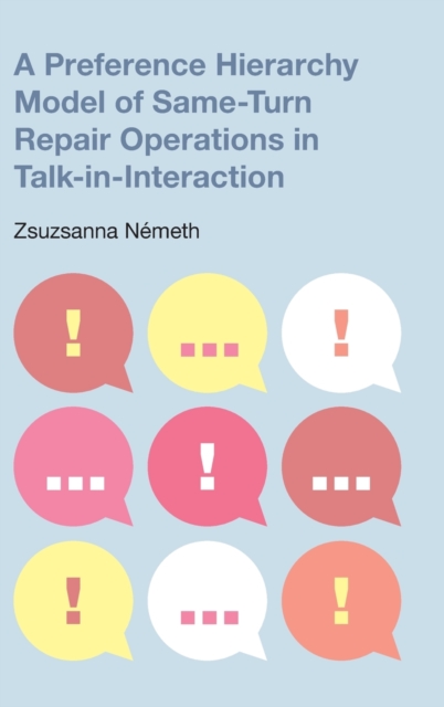 A Preference Hierarchy Model of Same-Turn Repair Operations in Talk-In-Interaction, Hardback Book