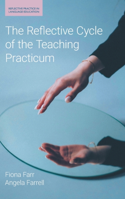 The Reflective Cycle of the Teaching Practicum, Hardback Book