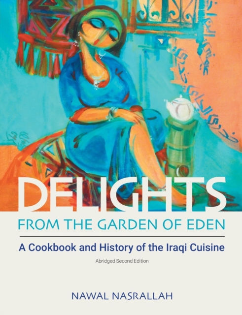 Delights from the Garden of Eden : A Cookbook and History of the Iraqi Cuisine (abridged second edition), Paperback / softback Book