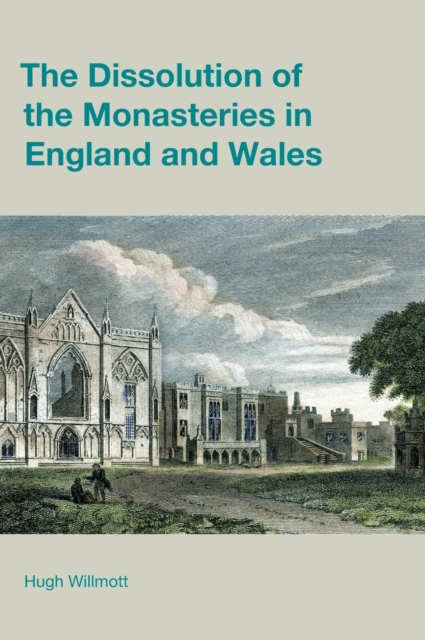 The Dissolution of the Monasteries in England and Wales, Hardback Book