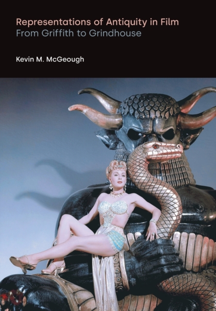 Representations of Antiquity in Film : From Griffith to Grindhouse, Paperback / softback Book