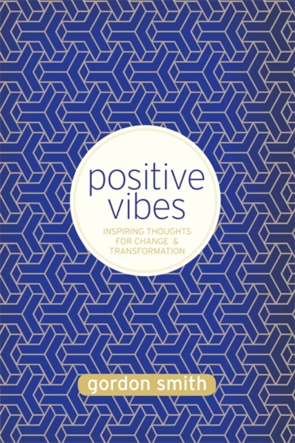 Positive Vibes : Inspiring Thoughts for Change and Transformation, Paperback / softback Book