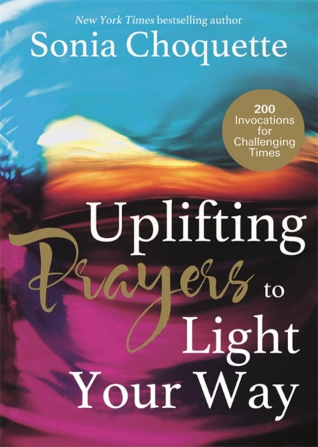 Uplifting Prayers to Light Your Way : 200 Invocations for Challenging Times, Paperback / softback Book
