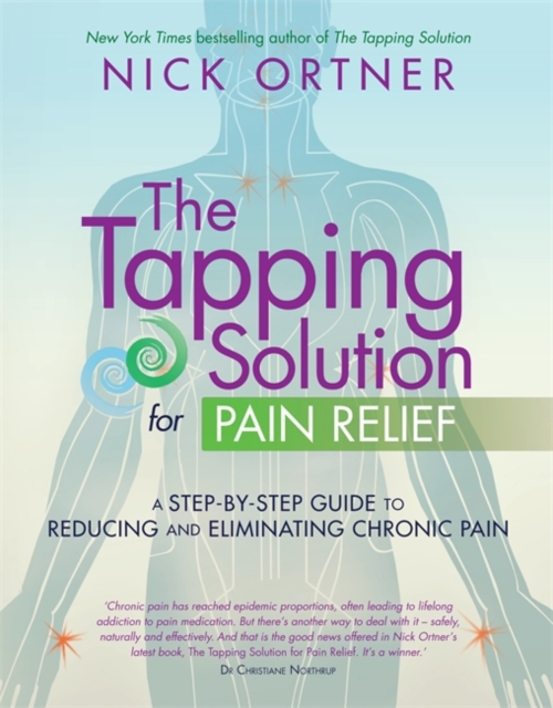 The Tapping Solution for Pain Relief : A Step-by-Step Guide to Reducing and Eliminating Chronic Pain, Paperback / softback Book
